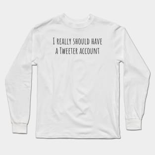 A Tweeter Account Long Sleeve T-Shirt